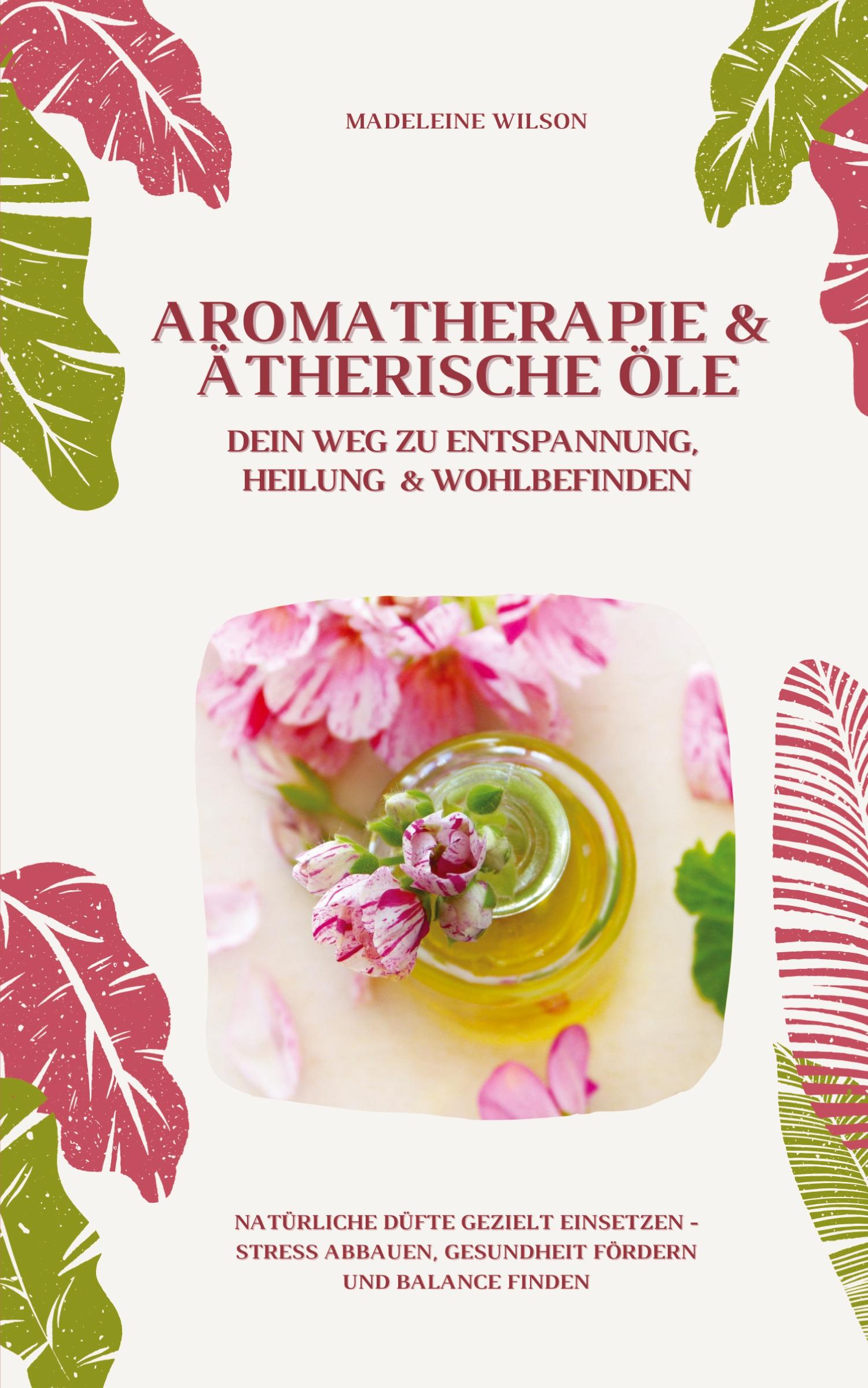 Cover: 9783384397676 | Aromatherapie und Ätherische Öle: Dein Weg zu Entspannung, Heilung...