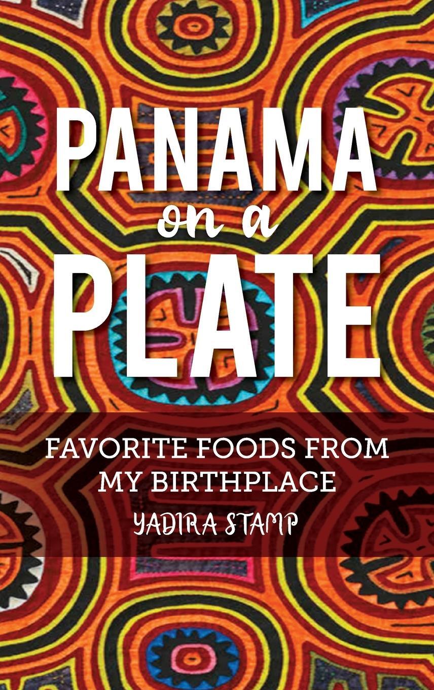 Cover: 9798822902190 | Panama on a Plate | Favorite Foods from my Birthplace | Yadira Stamp