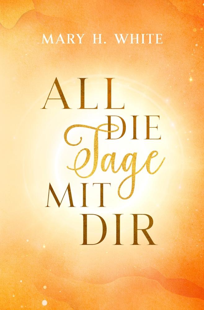 Cover: 9783757974152 | All die Tage mit dir | Mary H. White | Taschenbuch | Paperback | 2023