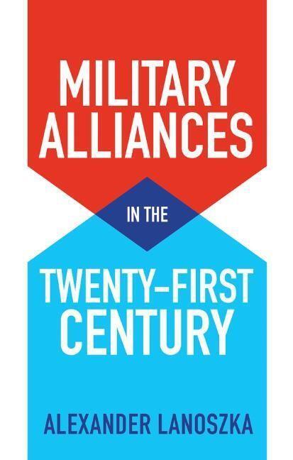 Cover: 9781509545575 | Military Alliances in the Twenty-First Century | Alexander Lanoszka