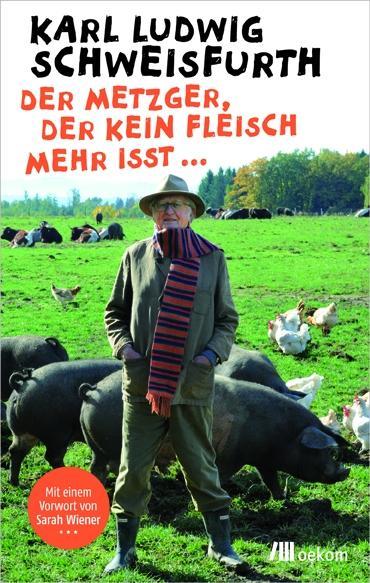 Cover: 9783865814708 | Der Metzger, der kein Fleisch mehr isst ... | Karl Ludwig Schweisfurth