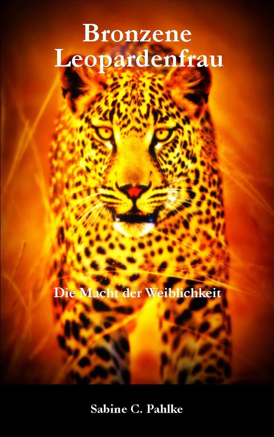 Cover: 9783748157434 | Bronzene Leopardenfrau | Macht der Weiblichkeit | Sabine C. Pahlke