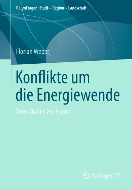 Cover: 9783658205232 | Konflikte um die Energiewende | Vom Diskurs zur Praxis | Florian Weber