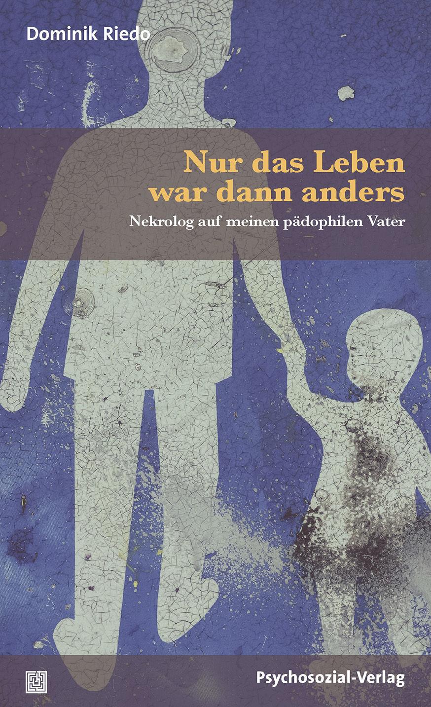 Cover: 9783837928761 | Nur das Leben war dann anders | Nekrolog auf meinen pädophilen Vater