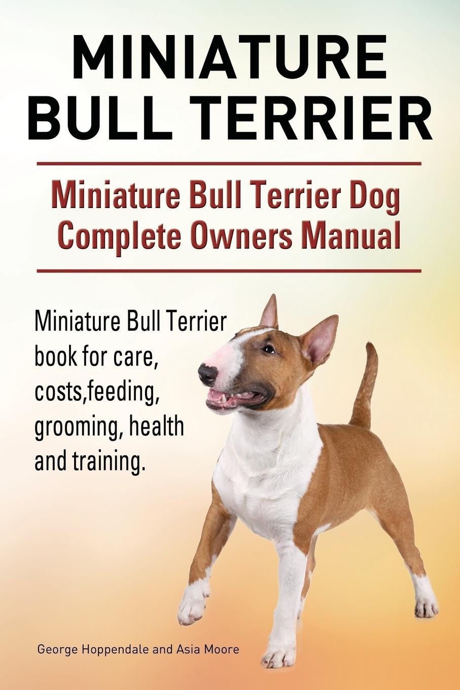 Cover: 9781910941805 | Miniature Bull Terrier. Miniature Bull Terrier Dog Complete Owners...