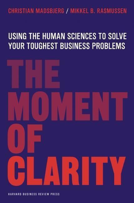 Cover: 9781422191903 | The Moment of Clarity: Using the Human Sciences to Solve Your...
