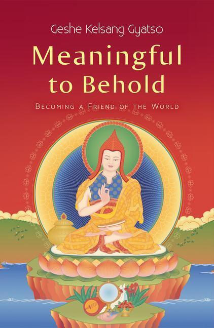 Cover: 9781910368497 | Meaningful to Behold | Becoming a Friend of the World | Gyatso | Buch