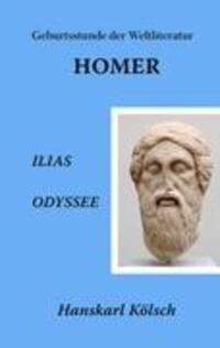 Cover: 9783842382923 | Homer - Ilias - Odyssee - Die Geburtsstunde der Weltliteratur | Kölsch