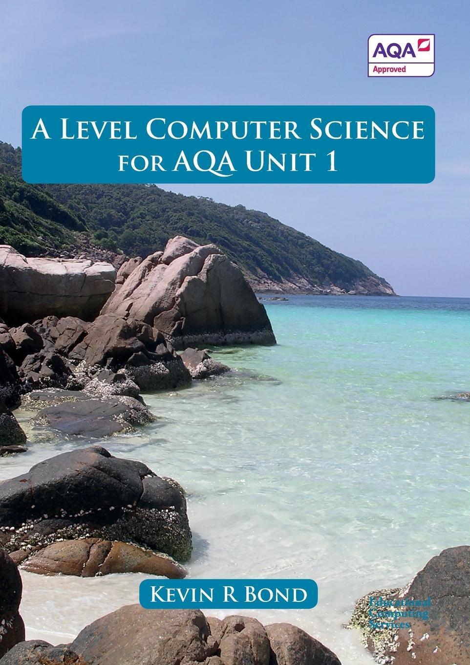 Cover: 9780992753610 | A Level Computer Science for AQA Unit 1 | Kevin Roy Bond | Taschenbuch