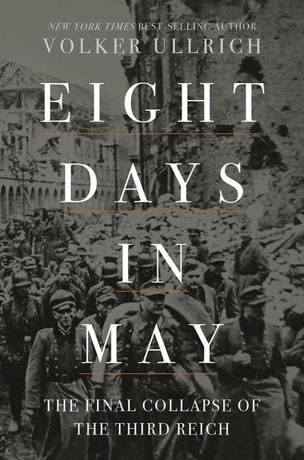 Cover: 9781631498275 | Eight Days in May: The Final Collapse of the Third Reich | Ullrich