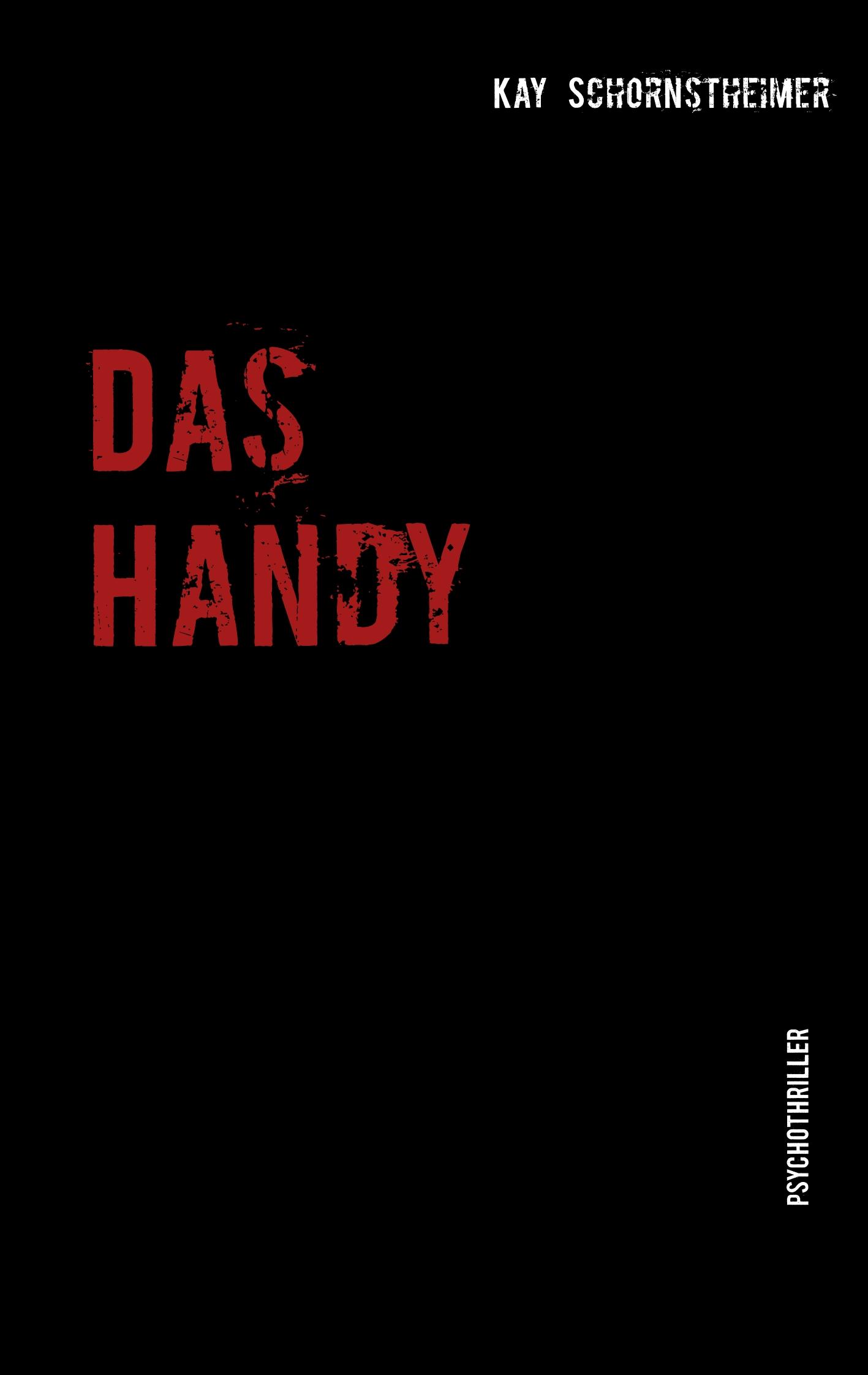 Cover: 9783741210266 | Das Handy | Psychothriller | Kay Schornstheimer | Taschenbuch | 176 S.