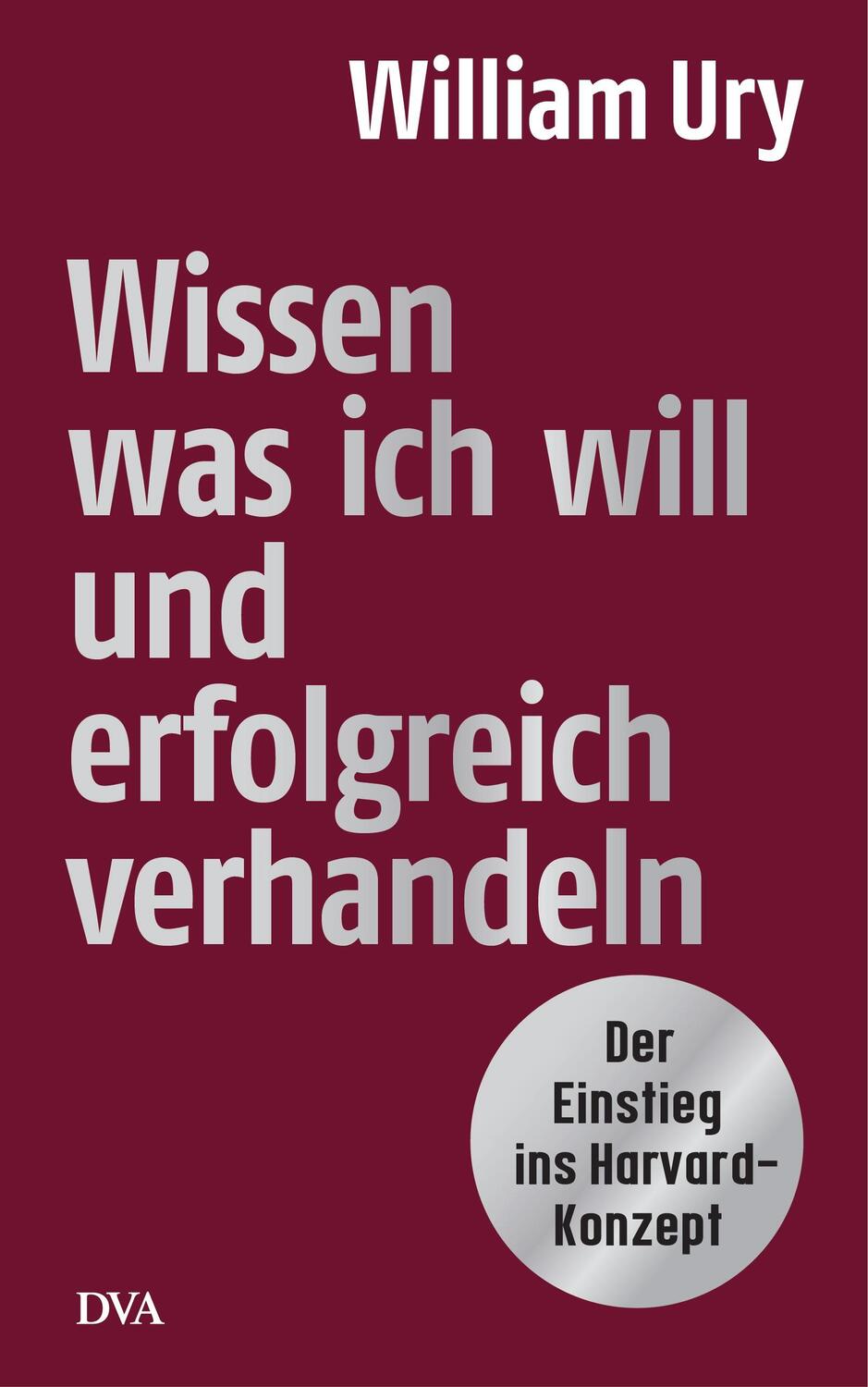 Cover: 9783421047205 | Wissen, was ich will, und erfolgreich verhandeln | William Ury | Buch