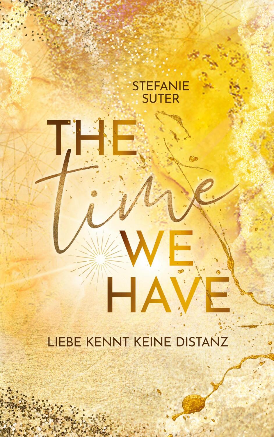 Cover: 9783754379226 | The Time We Have | Liebe kennt keine Distanz. DE | Stefanie Suter