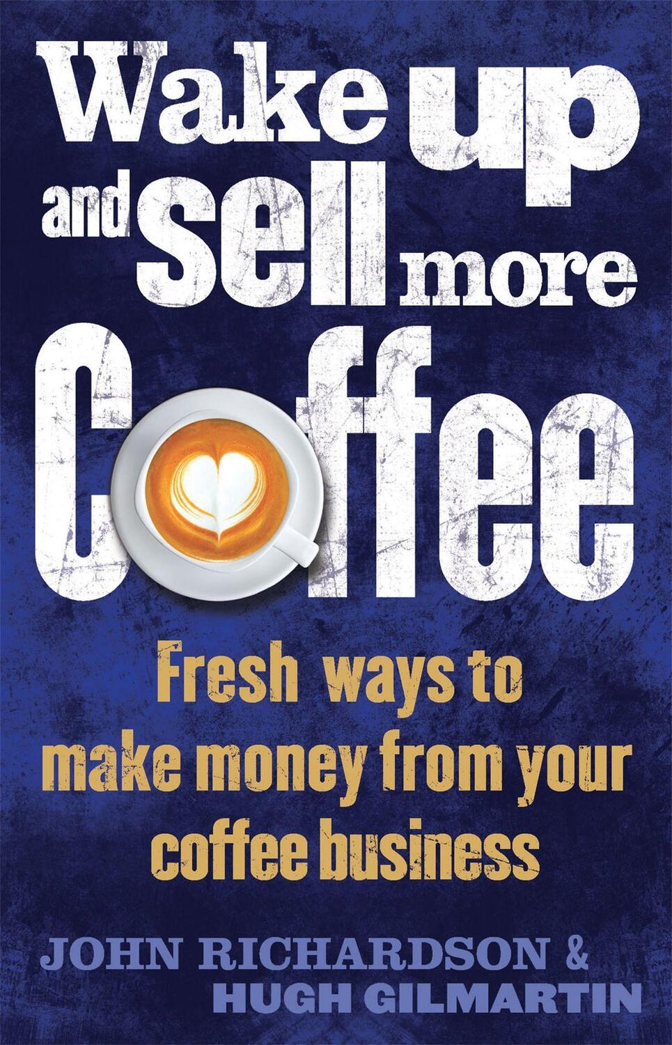 Cover: 9781472135964 | Wake Up and Sell More Coffee | John Richardson (u. a.) | Taschenbuch