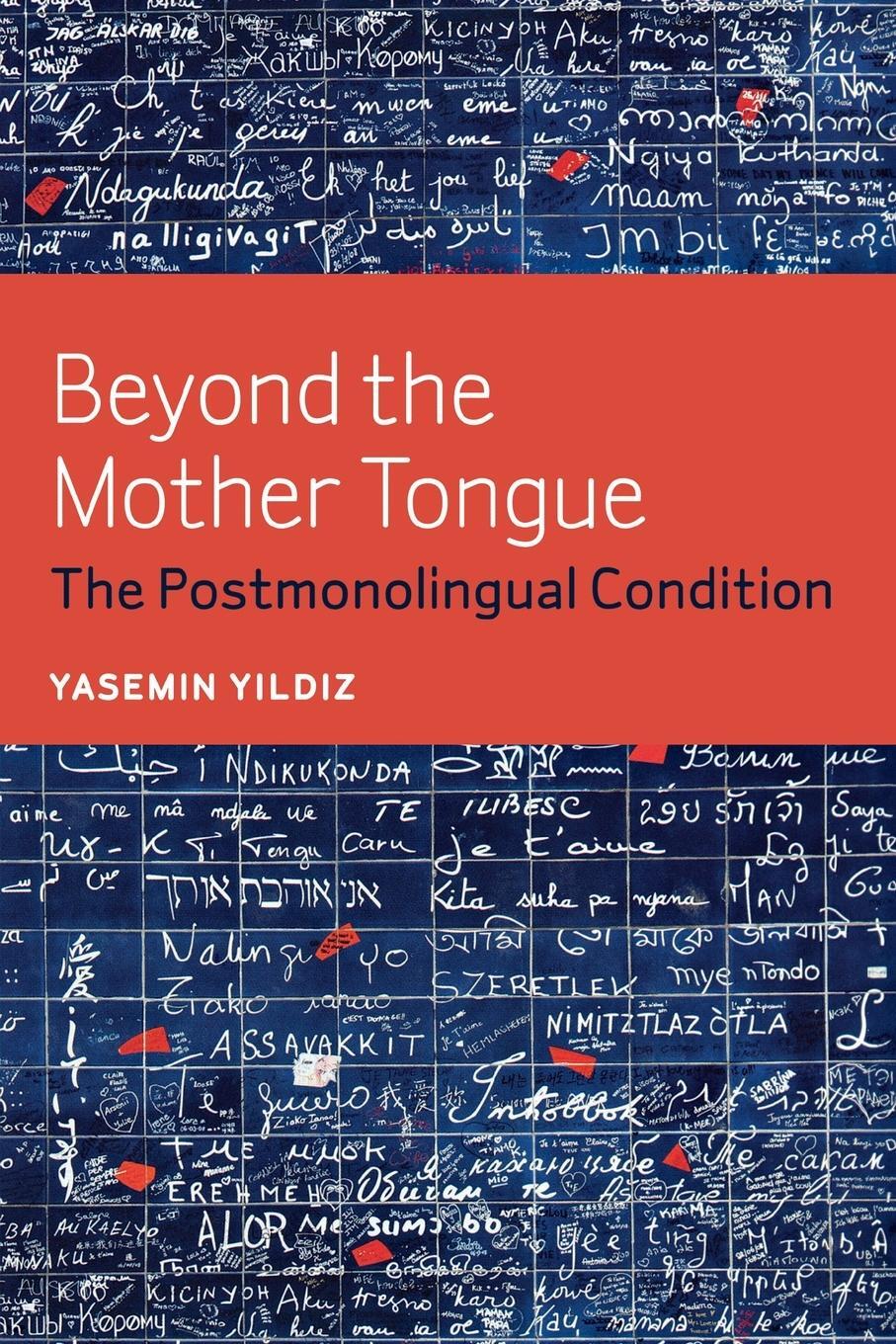 Cover: 9780823255757 | Beyond the Mother Tongue | The Postmonolingual Condition | Yildiz