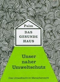 Cover: 9783876670317 | Das gesunde Haus | Unser naher Umweltschutz | Hubert Palm | Buch