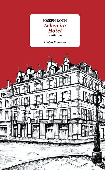 Cover: 9783990392348 | Leben im Hotel | Feuilletons | Joseph Roth | Buch | Limbus Preziosen