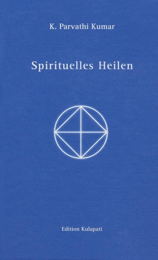 Cover: 9783930637409 | Spirituelles Heilen | K. Parvathi Kumar | Buch | Deutsch | 2009