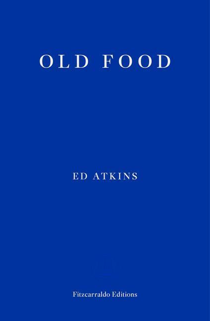 Cover: 9781910695937 | Old Food | Ed Atkins | Taschenbuch | Englisch | 2019