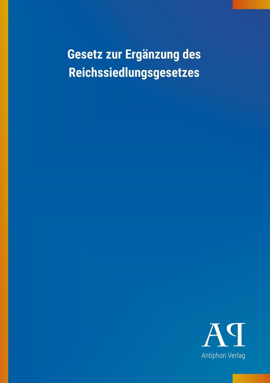 Cover: 9783731417521 | Gesetz zur Ergänzung des Reichssiedlungsgesetzes | Antiphon Verlag