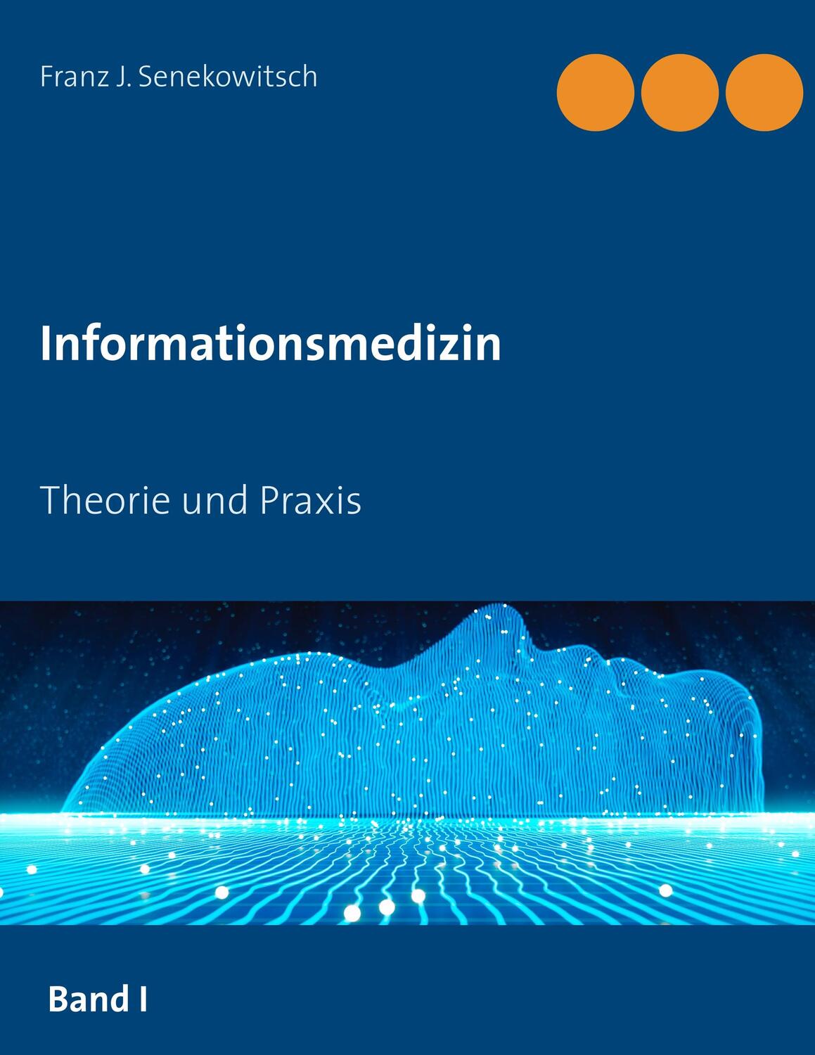 Cover: 9783750482364 | Informationsmedizin | Theorie und Praxis | Franz J. Senekowitsch