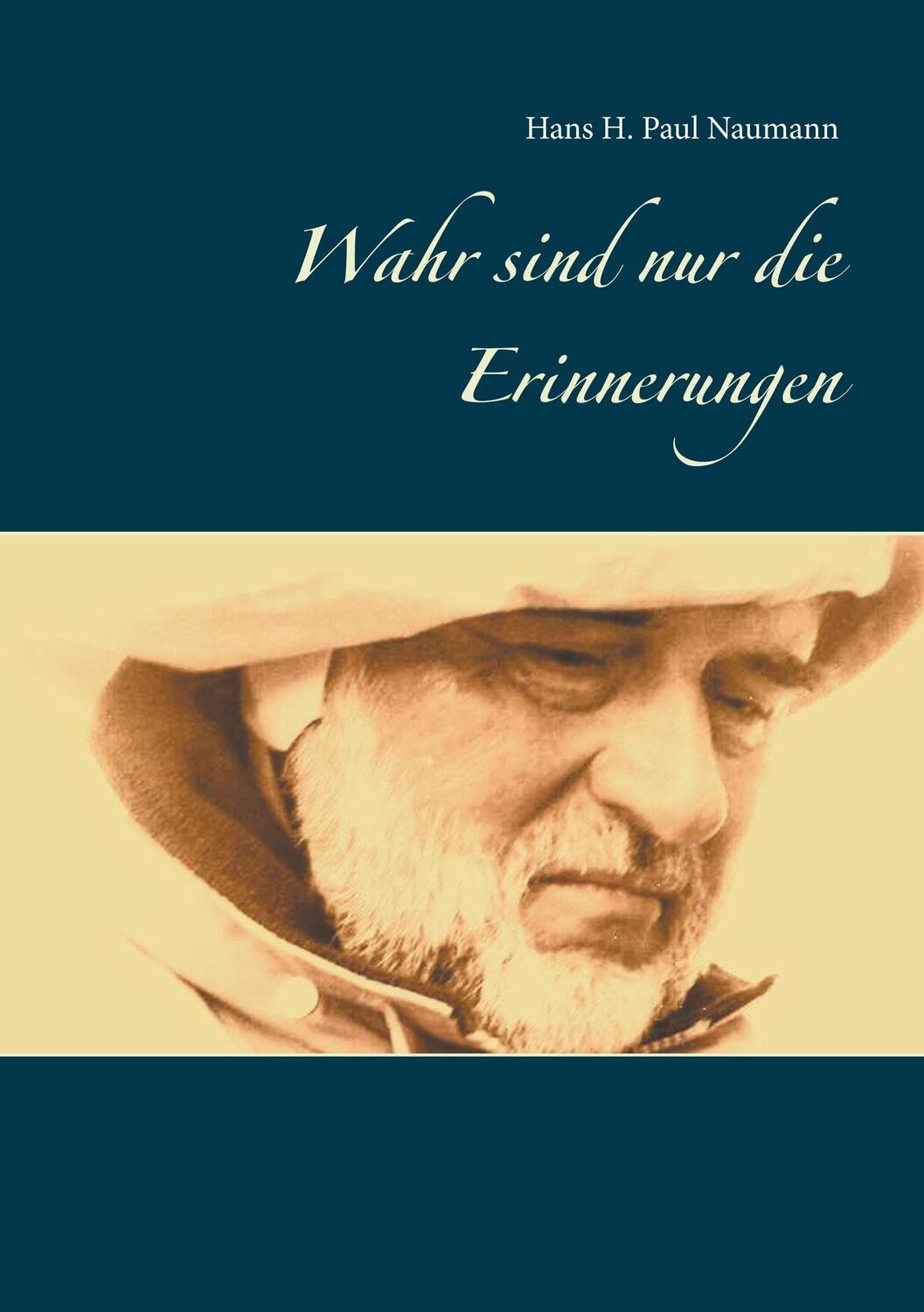 Cover: 9783751906845 | Wahr sind nur die Erinnerungen | Hans H. Paul Naumann | Taschenbuch