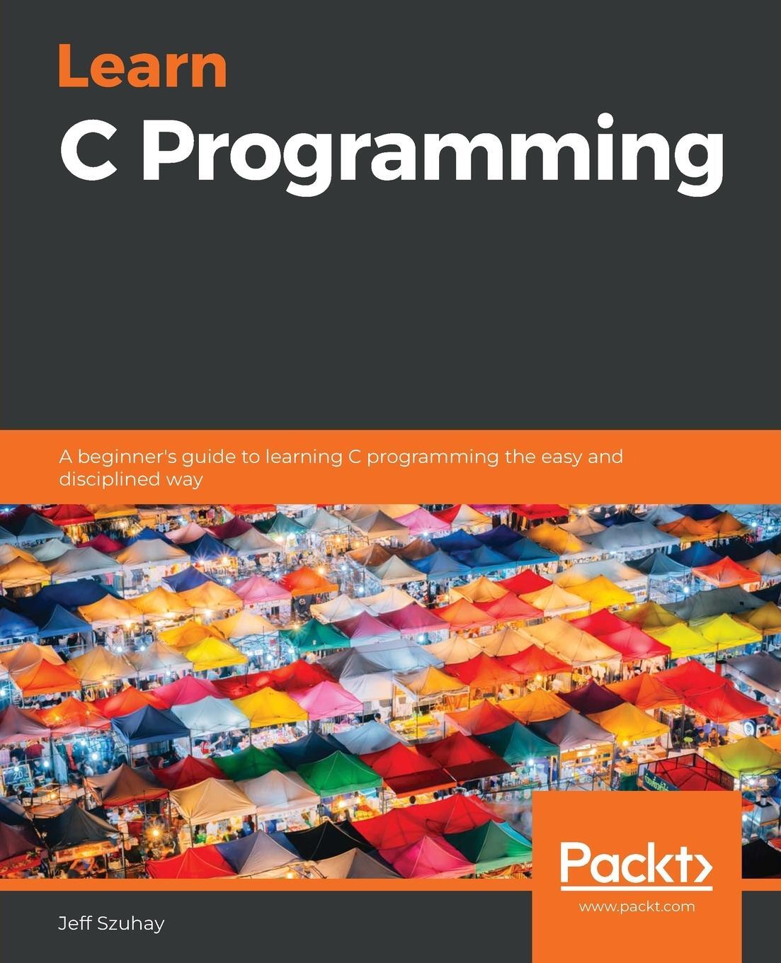 Cover: 9781789349917 | Learn C Programming | Jeff Szuhay | Taschenbuch | Paperback | Englisch