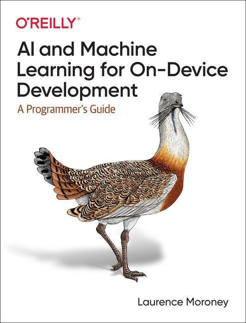 Cover: 9781098101749 | AI and Machine Learning for On-Device Development: A Programmer's...