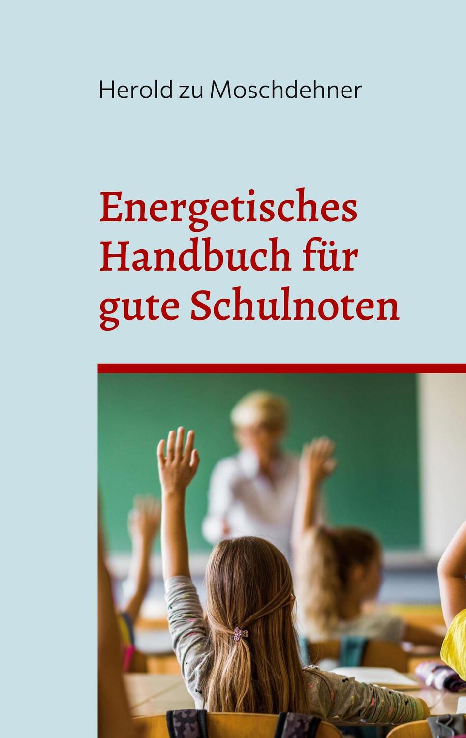 Cover: 9783734714085 | Energetisches Handbuch für gute Schulnoten | Herold Zu Moschdehner