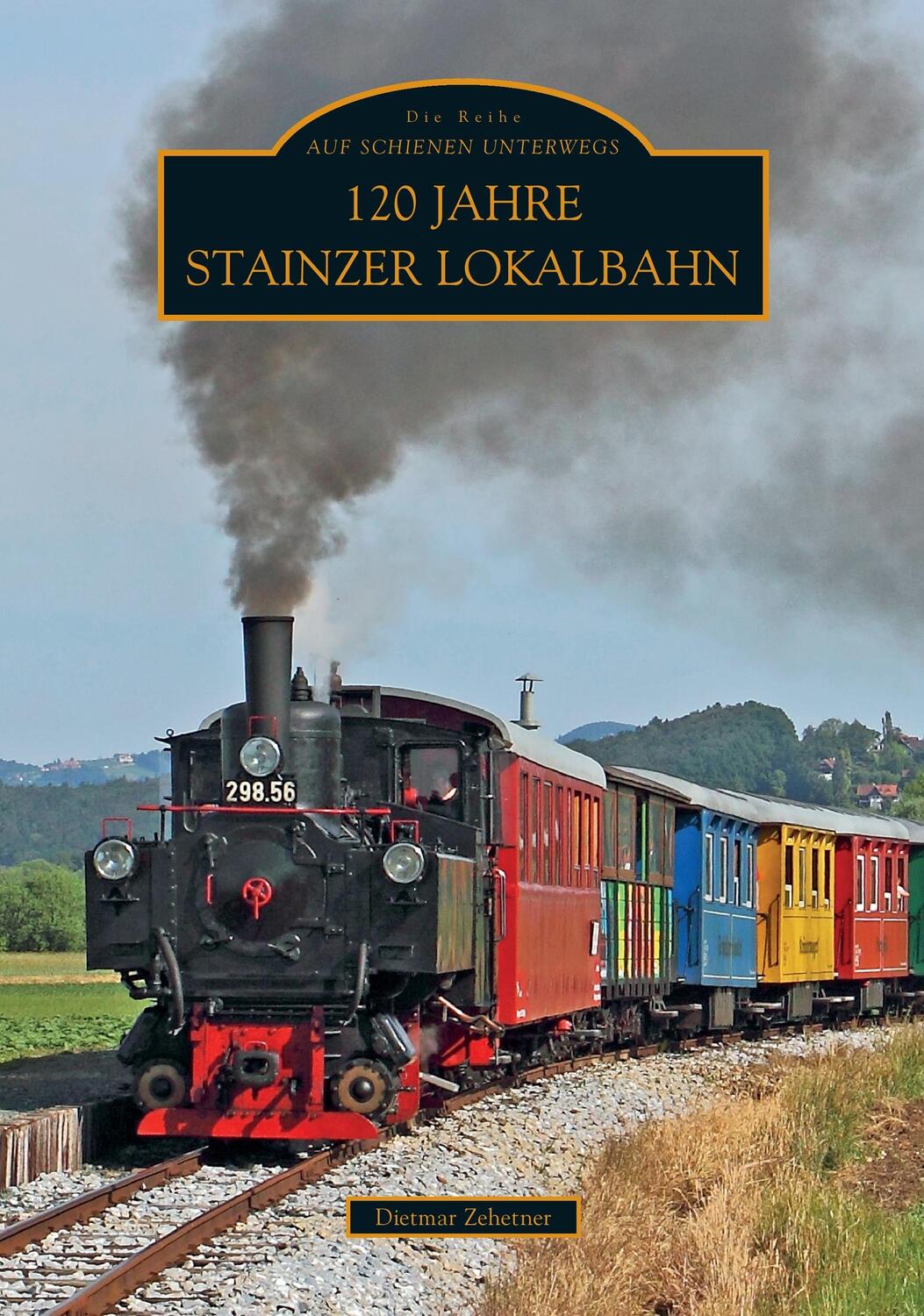 Cover: 9783954000029 | 120 Jahre Stainzer Lokalbahn | Dietmar Zehetner | Taschenbuch