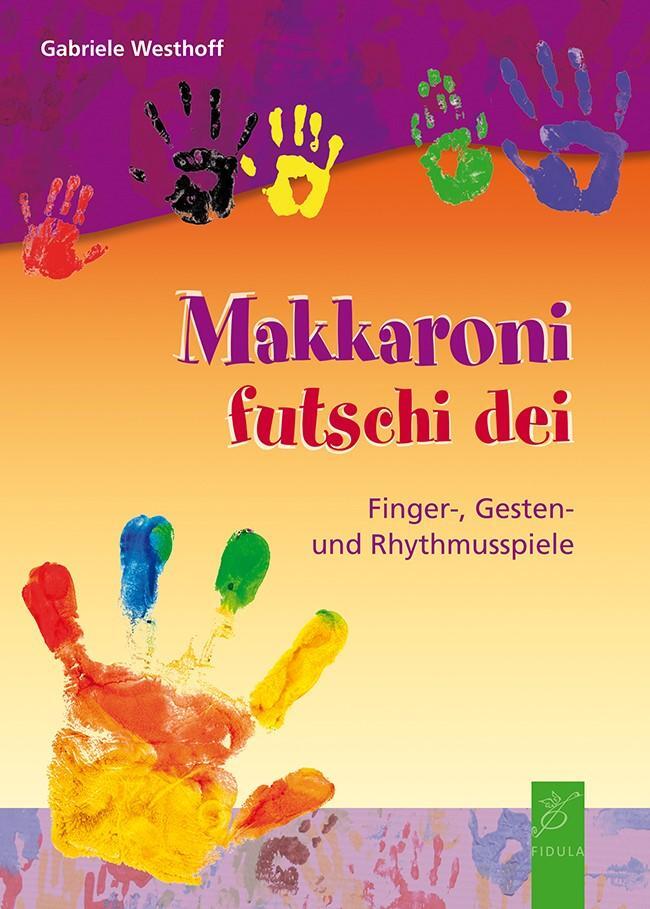 Cover: 9783872269560 | Makkaroni futschi dei | Finger-, Gesten- und Rhythmusspiele | Westhoff