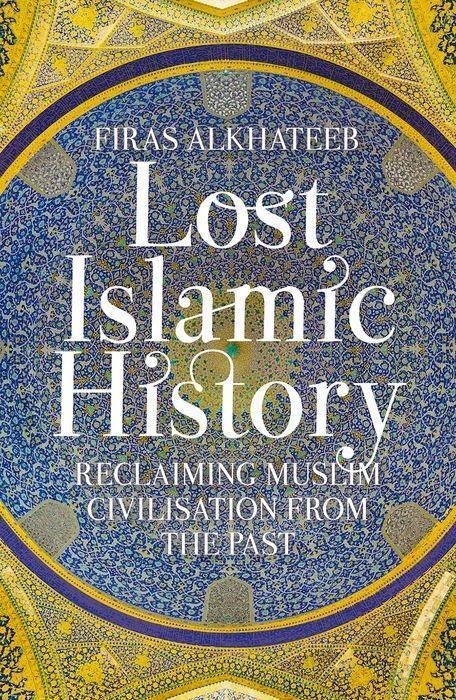 Cover: 9781849046893 | Lost Islamic History | Reclaiming Muslim Civilisation from the Past