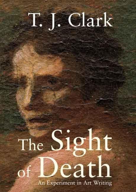 Cover: 9780300137583 | The Sight of Death | An Experiment in Art Writing | T. J. Clark | Buch
