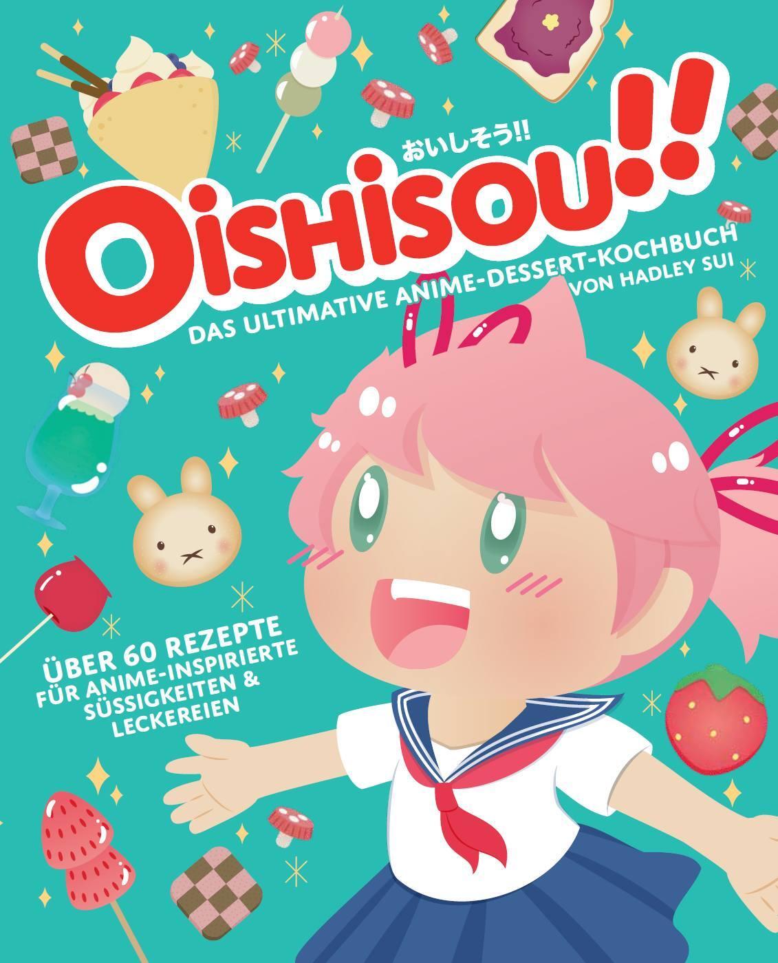 Cover: 9783833242199 | Oishisou!! Das ultimative Anime-Dessert-Kochbuch | Hadley Sui (u. a.)