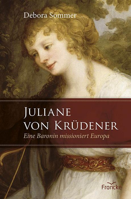 Cover: 9783963624162 | Juliane von Krüdener | Eine Baronin missioniert Europa | Debora Sommer