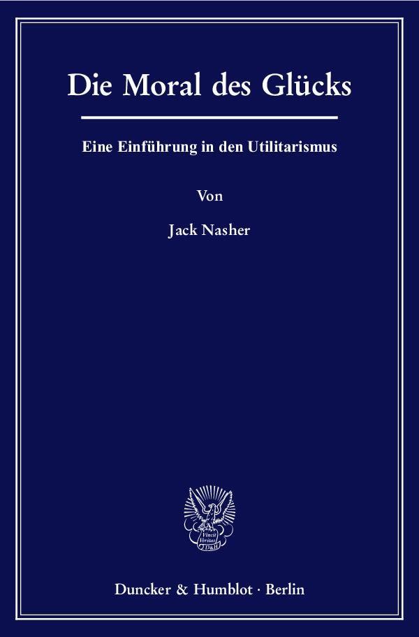 Cover: 9783428128778 | Die Moral des Glücks | Eine Einführung in den Utilitarismus | Nasher