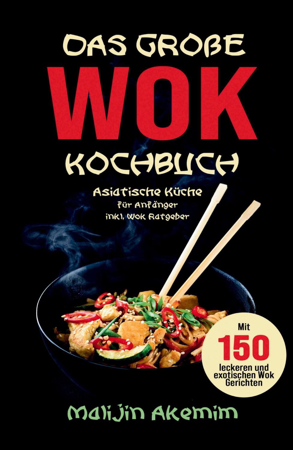 Cover: 9783347776258 | Das große WOK Kochbuch - Asiatische Küche für Anfänger | Akemim | Buch