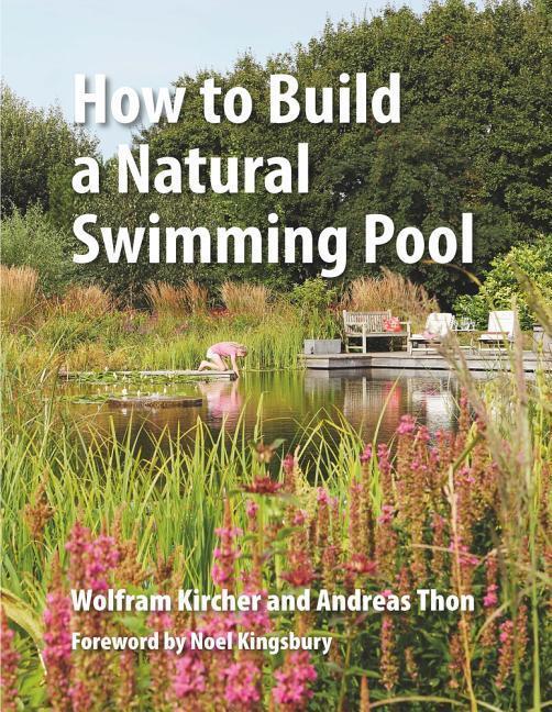 Cover: 9780993389214 | How to Build a Natural Swimming Pool | Wolfram Kircher (u. a.) | Buch