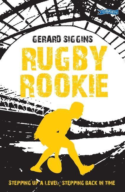 Cover: 9781788493987 | Rugby Rookie | Stepping up a level, Stepping back in time | Siggins