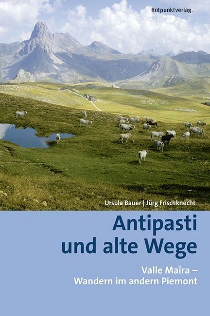 Cover: 9783858698155 | Antipasti und alte Wege | Valle Maira - Wandern im andern Piemont