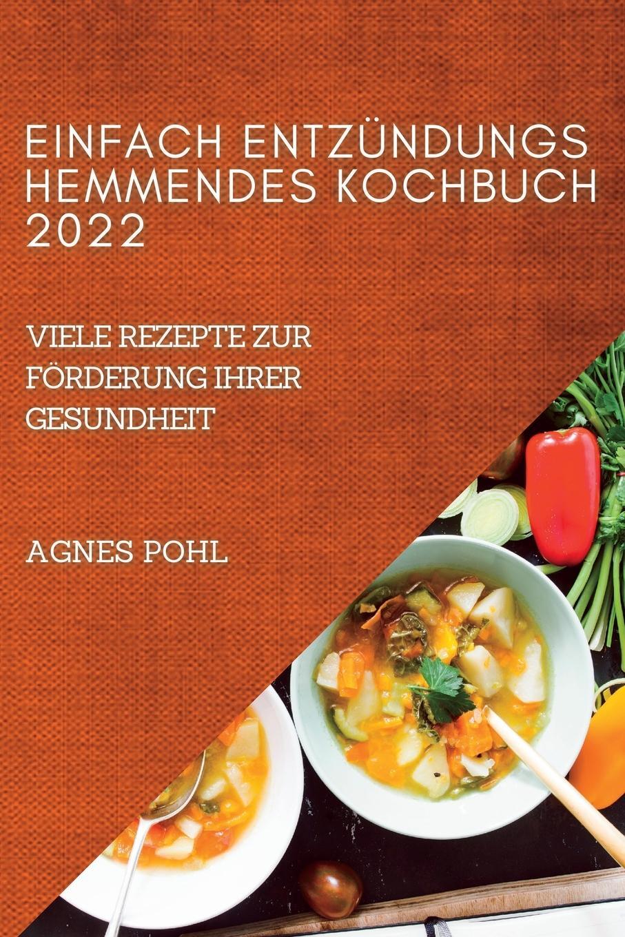 Cover: 9781837891658 | EINFACH ENTZÜNDUNGSHEMMENDES KOCHBUCH 2022 | Agnes Pohl | Taschenbuch