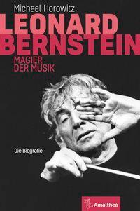 Cover: 9783990500996 | Leonard Bernstein | Magier der Musik - Die Biografie | Horowitz | Buch