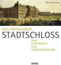 Cover: 9783861246770 | Das Potsdamer Stadtschloss | Vom Fürstensitz zum Landtagsschloss