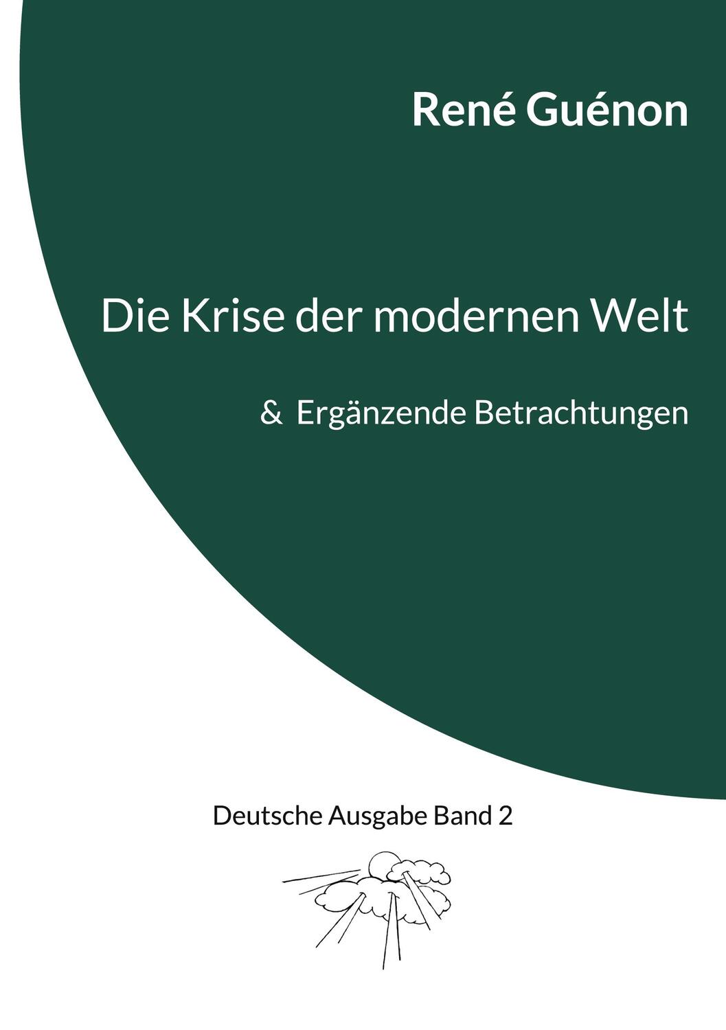 Cover: 9783755741442 | Die Krise der modernen Welt &amp; Ergänzende Betrachtungen | René Guénon