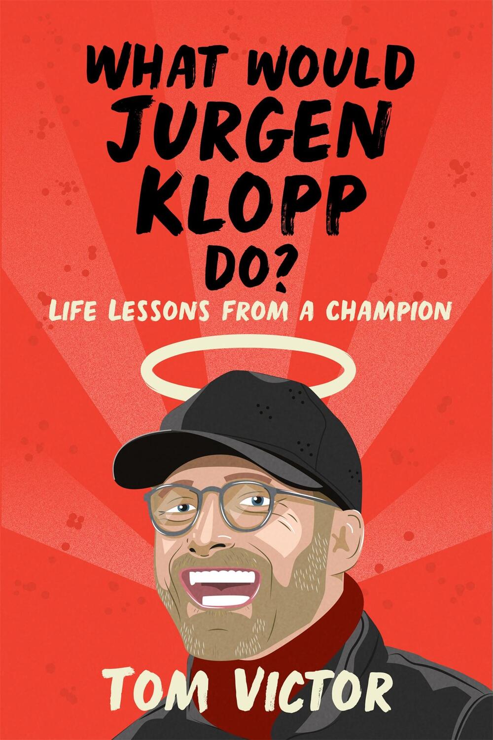 Cover: 9781841884158 | What Would Jurgen Klopp Do?: Life Lessons from a Champion | Tom Victor
