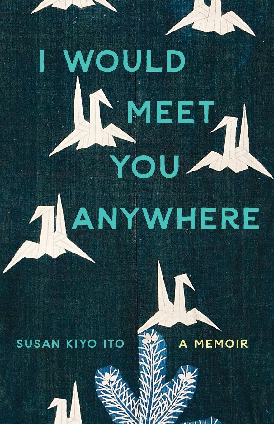 Cover: 9780814258835 | I Would Meet You Anywhere | A Memoir | Susan Kiyo Ito | Taschenbuch
