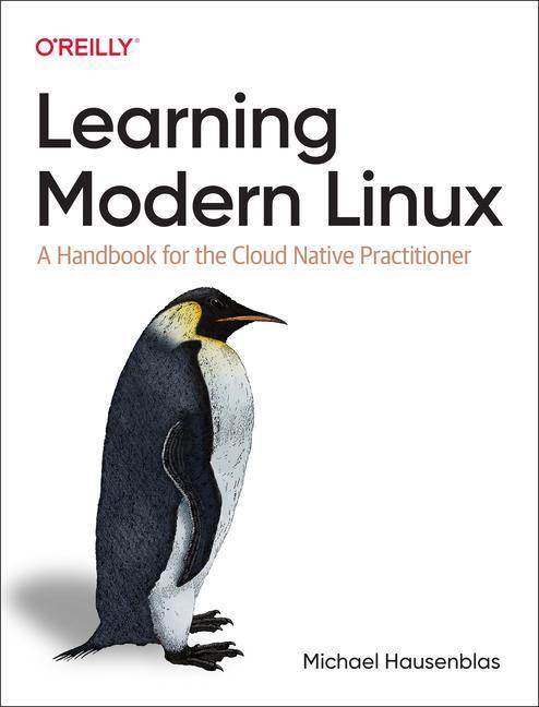 Cover: 9781098108946 | Learning Modern Linux | A Handbook for the Cloud Native Practitioner