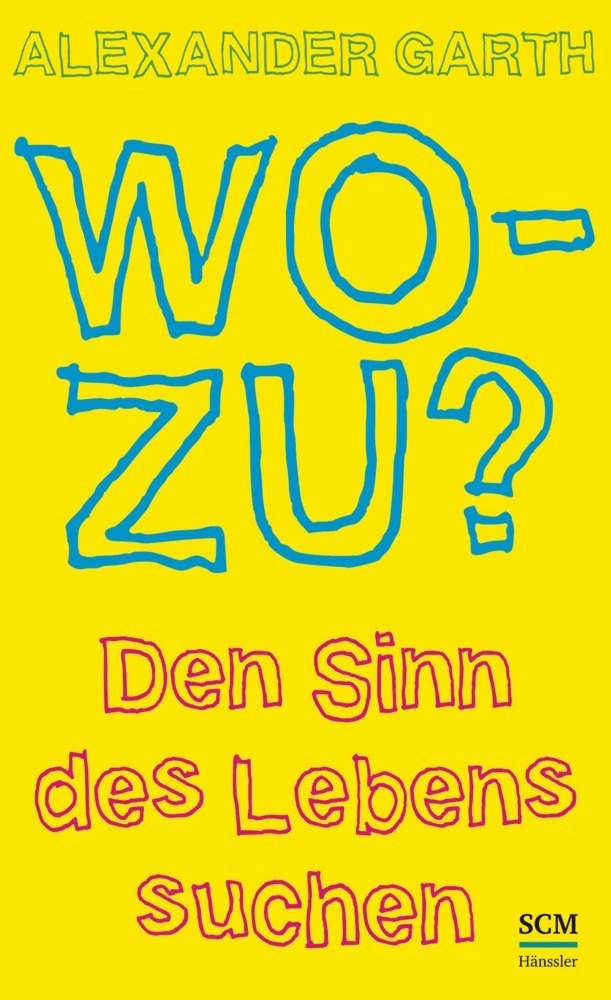 Cover: 9783775155595 | Wozu? | Den Sinn des Lebens suchen | Alexander Garth | Buch | 2014