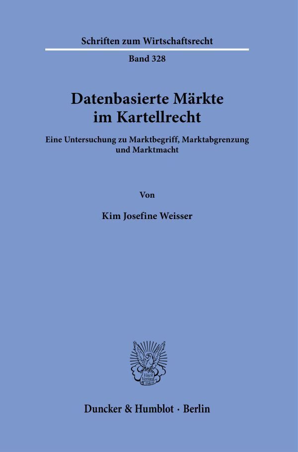 Cover: 9783428182756 | Datenbasierte Märkte im Kartellrecht. | Kim Josefine Weisser | Buch