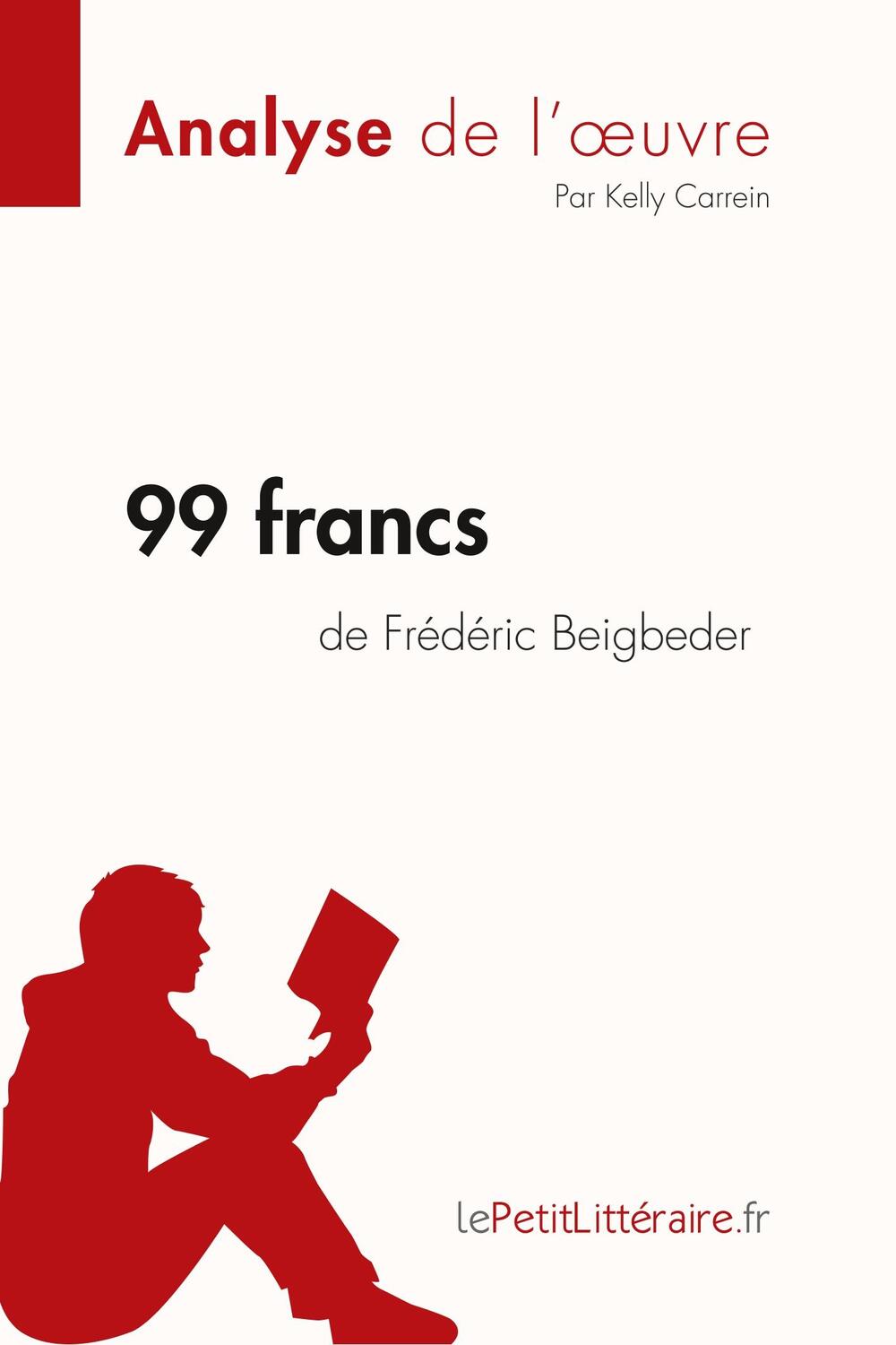 Cover: 9782808014816 | 99 francs de Frédéric Beigbeder (Analyse de l'oeuvre) | Taschenbuch